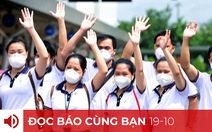 Đọc báo cùng bạn 19-10: Chưa hẳn an toàn nhưng có niềm tin