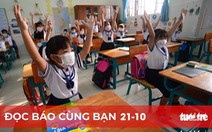 Đọc báo cùng bạn 21-10: Vì sao học sinh 'vùng xanh' chưa trở lại trường?