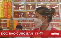 Đọc báo cùng bạn 22-11: Chữ 'SJC' giá bao nhiêu?