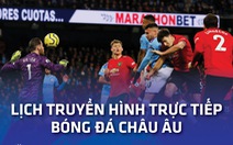 Lịch trực tiếp bóng đá châu Âu 6-11: Man United gặp Man City