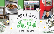 Nửa thế kỷ, rong ruổi ăn phở khắp thế gian