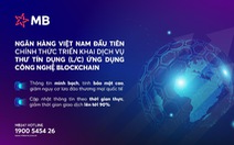 Ngân hàng Việt đầu tiên chính thức triển khai dịch vụ L/C dùng blockchain