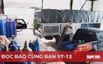 Đọc báo cùng bạn 17-12: Không để 'đứt gãy' oxy y tế