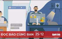 Đọc báo cùng bạn 25-12: Giăng bẫy lừa đảo quá tinh vi