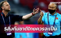 Siam Sport khuyên Thái Lan 5 điều cần làm để tránh gục ngã trước Việt Nam