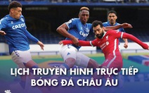 Lịch trực tiếp bóng đá châu Âu 20-2: Liverpool - Everton