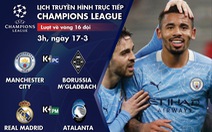 Lịch trực tiếp Champions League: Man City, Real ra sân