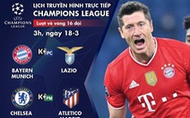 Lịch trực tiếp Champions League 18-3: Tâm điểm Chelsea - Atletico Madrid