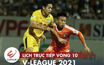 Lịch trực tiếp vòng 10 V-League: Đai chiến HAGL - Hà Nội, hấp dẫn 'cực độ'