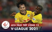 Lịch trực tiếp vòng 12 V-League 2021: HAGL - Bình Dương, Đà Nẵng - Viettel