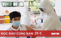 Đọc báo cùng bạn 29-5: Cùng đóng góp để nhanh có vắc xin