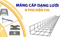 Máng cáp dạng lưới CVL IEC 61537 'được lòng' các nhà thầu