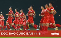 Đọc báo cùng bạn 11-6: Chờ màn đấu trí của ông Park trận Việt Nam - Malaysia