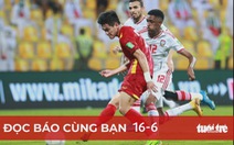 Đọc báo cùng bạn 16-6: Ngày lịch sử của bóng đá Việt Nam