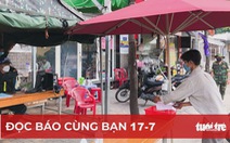 Đọc báo cùng bạn 17-7: Cuộc chiến chống dịch tại TP.HCM còn 7 ngày quyết định