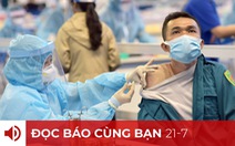 Đọc báo cùng bạn 21-7: Chuyển chiến lược chống COVID-19