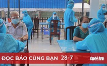 Đọc báo cùng bạn 28-7: Phải tận dụng giãn cách tăng tốc tiêm vắc xin