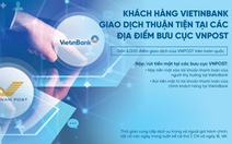 Khách hàng VietinBank giao dịch thuận tiện tại các địa điểm bưu cục VNPost