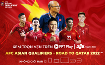 VTV trực tiếp 10 trận đấu của tuyển VN ở vòng loại cuối cùng World Cup 2022