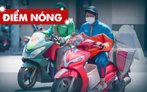 Điểm nóng: Cả nước thêm 12.097 ca; Shipper được giao hàng tại quận, huyện 'vùng đỏ' của TP.HCM