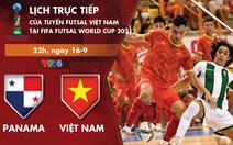 Lịch trực tiếp futsal Việt Nam - Panama ở World Cup 2021