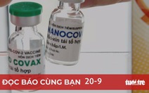 Đọc báo cùng bạn 20-9: Vắc xin Nano Covax trước 'giờ G'