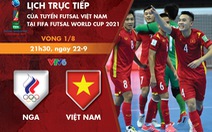 Lịch thi đấu futsal Việt Nam - Nga ở vòng 16 đội World Cup 2021