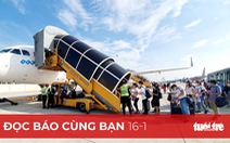 Đọc báo cùng bạn 16-1: Máy bay, xe khách 'cháy vé' Tết