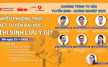 Tư vấn tuyển sinh 2022: Nhiều phương thức xét tuyển đại học, chọn phương thức nào?