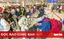 Đọc báo cùng bạn 26-1: Tìm cách hạn chế ùn tắc ở sân bay