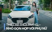 Chủ xe Mazda2: 'Nhỏ gọn, dễ lái, hợp với chị em khi đi phố'