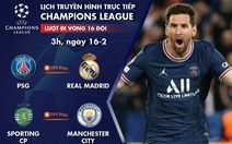 Lịch trực tiếp lượt đi vòng 16 đội Champions League: PSG - Real Madrid, Sporting - Man City