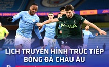 Lịch trực tiếp bóng đá châu Âu 19-2: Man City gặp Tottenham; Chelsea, Arsenal thi đấu