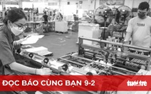 Đọc báo cùng bạn 9-2: Tăng hỗ trợ đón công nhân trở lại