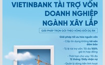 VietinBank tài trợ vốn cho doanh nghiệp ngành xây lắp