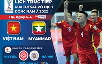 Lịch trực tiếp futsal Việt Nam - Myanmar; CLB Viettel - Hà Nội