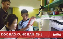 Đọc báo cùng bạn 18-5: Giá đang nóng, đừng tăng học phí!