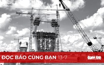 Đọc báo cùng bạn 13-7: Các dự án lớn đối mặt 'bão giá' vật liệu