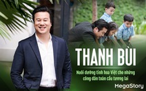 Thanh Bùi: Nuôi dưỡng tinh hoa Việt cho những công dân toàn cầu tương lai