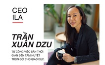 CEO ILA Trần Xuân Dzu: Từ công việc bán thời gian đến tâm huyết trọn đời cho giáo dục