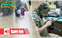 Điểm tin 18h: Trung Bộ mưa lớn kéo dài đến 17-11; Chi tiêu quốc phòng của Nga năm 2024 cao kỷ lục