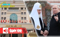 Điểm tin 8h: Sắp thanh tra chuyên đề trách nhiệm cán bộ; Ukraine truy nã lãnh đạo tôn giáo Nga