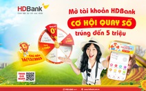 Săn sale, hoàn tiền cuối năm khi mở tài khoản HDBank