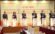 Ra mắt sách của Tổng bí thư Nguyễn Phú Trọng: Thể hiện quyết tâm chống tham nhũng
