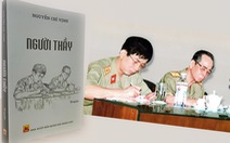 'Người thầy' của Thượng tướng Nguyễn Chí Vịnh