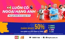 Ngoại hạng Anh 2023/2024 - Xem trực tiếp và độc quyền gói kênh K+ trên MyTV