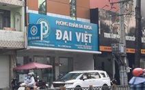 Mạo danh Sở Y tế TP.HCM, Phòng khám đa khoa Đại Việt tiếp tục bị tước giấy phép