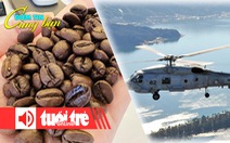 Điểm tin 18h: Giá cà phê tăng nóng như giá vàng; Hai trực thăng quân sự Nhật Bản rơi bí ẩn