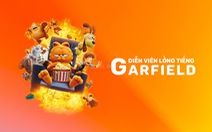 Bật mí dàn diễn viên lồng tiếng Việt cho phim hoạt hình Garfield