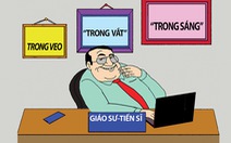 Giáo sư - tiến sĩ trong sáng, trong veo, trong vắt...